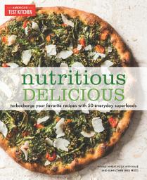 Icon image Nutritious Delicious: Turbocharge Your Favorite Recipes with 50 Everyday Superfoods