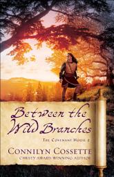 Icon image Between the Wild Branches (The Covenant House Book #2)