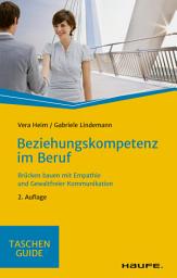 Icon image Beziehungskompetenz im Beruf: Brücken bauen mit Empathie und gewaltfreier Kommunikation, Ausgabe 2