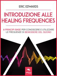 Icon image Introduzione alle Healing Frequencies: 8 princìpi base per conoscere e utilizzare le frequenze di benessere del suono