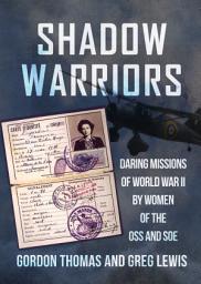 Icon image Shadow Warriors: Daring Missions of World War II by Women of the OSS and SOE