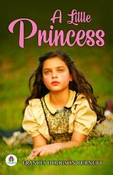 Icon image A Little Princess: Frances Hodgson Burnett's Bestseller & Famous Book