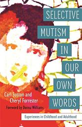 Icon image Selective Mutism In Our Own Words: Experiences in Childhood and Adulthood