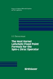 Icon image The Heat Kernel Lefschetz Fixed Point Formula for the Spin-c Dirac Operator