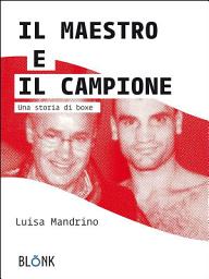 Icon image Il Maestro e il Campione: Una storia di boxe