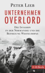 Icon image Unternehmen Overlord: Die Invasion in der Normandie und die Befreiung Westeuropas