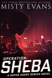 Icon image Operation Sheba, Super Agent Romantic Suspense Series, Book 1