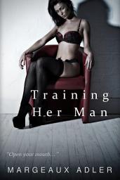 Icon image Training Her Man: (BDSM Femdom Erotica) (Dominating Her Man 2)