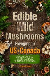 Icon image Edible Wild Mushrooms Foraging in US & Canada: Learn How to Identify Safely and Harvest Nature's Fungal Bounty