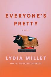 Icon image Everyone's Pretty: A Novel