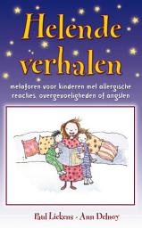 Icon image Helende verhalen voor kinderen: metaforen voor kinderen met allergische reacties, overgevoeligheden of angsten