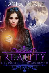 Icon image Reality (Lughnasadh Elite Academy 11): A New Adult Paranormal Reverse Harem Academy Romance Serial