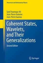 Icon image Coherent States, Wavelets, and Their Generalizations: Edition 2