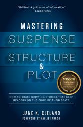 Icon image Mastering Suspense, Structure, and Plot: How to Write Gripping Stories That Keep Readers on the Edge of Their Seats