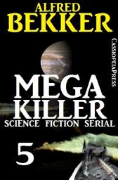 Icon image Mega Killer 5 (Science Fiction Serial): Cassiopeiapress Spannung