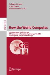 Icon image How the World Computes: Turing Centenary Conference and 8th Conference on Computability in Europe, CiE 2012, Cambridge, UK, June 18-23, 2012, Proceedings