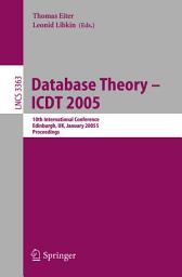 Icon image Database Theory - ICDT 2005: 10th International Conference, Edinburgh, UK, January 5-7, 2005, Proceedings