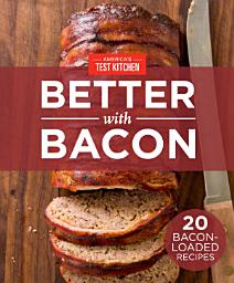 Icon image America's Test Kitchen Better With Bacon: 20 Bacon-Loaded Recipes