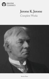 Icon image Delphi Complete Works of Jerome K. Jerome (Illustrated)