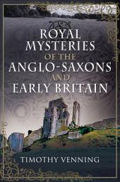 Icon image Royal Mysteries of the Anglo-Saxons and Early Britain