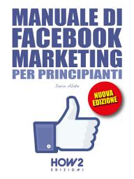 Icon image MANUALE DI FACEBOOK MARKETING PER PRINCIPIANTI: EDIZIONE AGGIORNATA