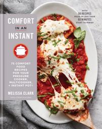 Icon image Comfort in an Instant: 75 Comfort Food Recipes for Your Pressure Cooker, Multicooker, and InstantPot®: A Cookbook