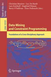 Icon image Data Mining and Constraint Programming: Foundations of a Cross-Disciplinary Approach