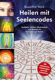 Icon image Heilen mit Seelencodes: Symbole, Zahlen, Buchstaben und Wörter als Schlüssel zur Matrix Symbole, Zahlen, Buchstaben und Wörter als Schlüssel zur Matrix