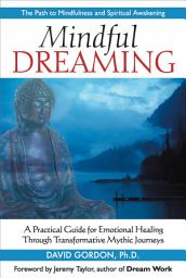 Icon image Mindful Dreaming: A Practical Guide for Emotional Healing Through Transformative Mythic Journeys