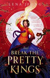 Icon image And Break the Pretty Kings (The Sacred Bone, Book 1)