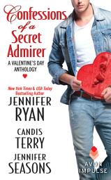 Icon image Confessions of a Secret Admirer: A Valentine's Day Anthology