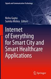 Icon image Internet of Everything for Smart City and Smart Healthcare Applications