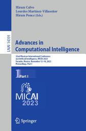 Icon image Advances in Computational Intelligence: 22nd Mexican International Conference on Artificial Intelligence, MICAI 2023, Yucatán, Mexico, November 13–18, 2023, Proceedings, Part I