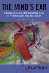 Icon image The Mind's Ear: Exercises for Improving the Musical Imagination for Performers, Composers, and Listeners, Edition 2