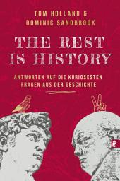 Icon image THE REST IS HISTORY: Antworten auf die kuriosesten Fragen aus der Geschichte | Das Buch zum erfolgreichen BBC-Podcast mit riesiger Reichweite