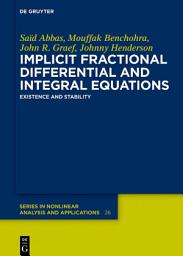 Icon image Implicit Fractional Differential and Integral Equations: Existence and Stability