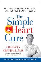 Icon image The Simple Heart Cure: The 90-Day Program to Stop and Reverse Heart Disease