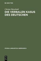 Icon image Die verbalen Kasus des Deutschen: Untersuchungen zur Syntax, Semantik und Perspektive