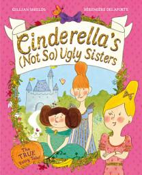 Icon image Cinderella's Not So Ugly Sisters: The True Fairy Tale