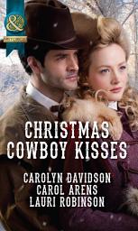 Icon image Christmas Cowboy Kisses: A Family for Christmas / A Christmas Miracle / Christmas with Her Cowboy (Mills & Boon Historical)