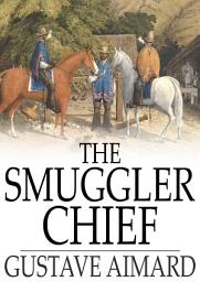 Icon image The Smuggler Chief: A Novel