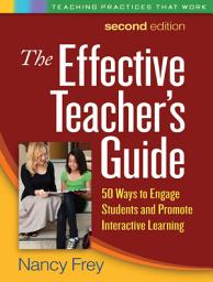 Icon image The Effective Teacher's Guide: 50 Ways to Engage Students and Promote Interactive Learning, Edition 2