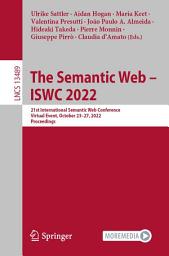 Icon image The Semantic Web – ISWC 2022: 21st International Semantic Web Conference, Virtual Event, October 23–27, 2022, Proceedings