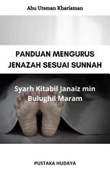 Icon image PANDUAN MENGURUS JENAZAH SESUAI SUNNAH: Syarh Kitabil Janaiz min Bulughil Maram