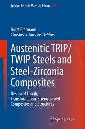 Icon image Austenitic TRIP/TWIP Steels and Steel-Zirconia Composites: Design of Tough, Transformation-Strengthened Composites and Structures