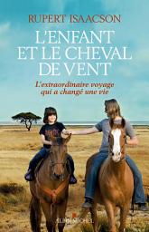 Icon image L'Enfant et le cheval de vent: L'extraordinaire voyage qui a changé une vie