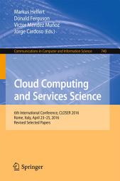 Icon image Cloud Computing and Services Science: 6th International Conference, CLOSER 2016, Rome, Italy, April 23-25, 2016, Revised Selected Papers