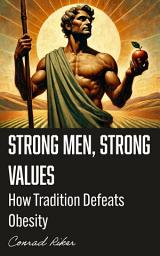 Icon image Strong Men, Strong Values: How Tradition Defeats Obesity