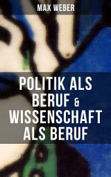 Icon image Max Weber: Politik als Beruf & Wissenschaft als Beruf