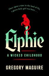 Icon image Elphie: the spellbinding prequel to WICKED, the bestselling book that inspired the movie